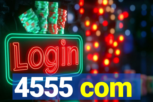 4555 com